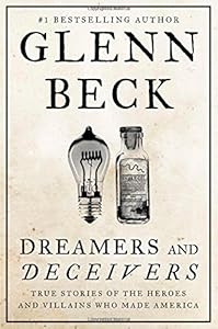 Dreamers and Deceivers: True Stories of the Heroes and Villains Who Made America