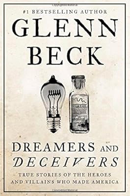 Dreamers and Deceivers: True Stories of the Heroes and Villains Who Made America