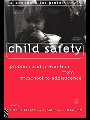 Child Safety: Problem and Prevention from Pre-School to Adolescence: A Handbook for Professionals