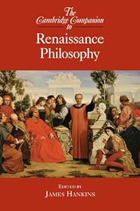 The Cambridge Companion to Renaissance Philosophy (Cambridge Companions to Philosophy)