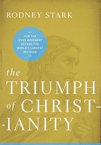 The Triumph of Christianity: How the Jesus Movement Became the World's Largest Religion