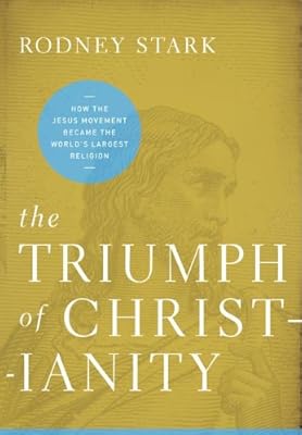 The Triumph of Christianity: How the Jesus Movement Became the World's Largest Religion