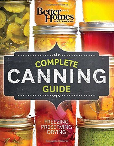 Better Homes and Gardens Complete Canning Guide: Freezing, Preserving, Drying by Better Homes and Gardens