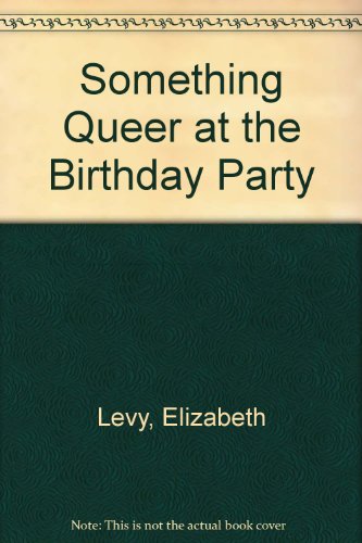 Something Queer at the Birthday Party by Elizabeth Levy