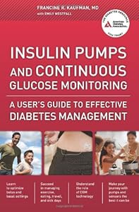 Insulin Pumps and Continuous Glucose Monitoring: A User's Guide to Effective Diabetes Management by Francine R. Kaufman