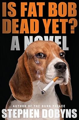 Is Fat Bob Dead Yet?: A Novel