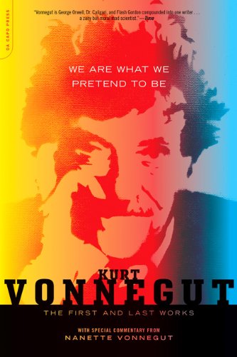 We Are What We Pretend To Be: The First and Last Works by Kurt Vonnegut