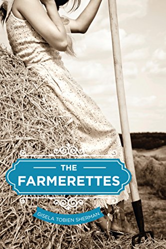 The Farmerettes by Gisela Sherman