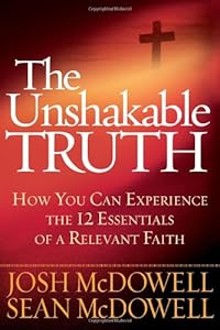 The Unshakable Truth&reg;: How You Can Experience the 12 Essentials of a Relevant Faith