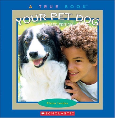 Your Pet Dog (True Books) by Elaine Landau
