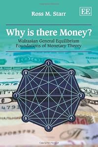 Why is there Money?: Walrasian General Equilibrium Foundations of Monetary Theory by Ross M. Starr