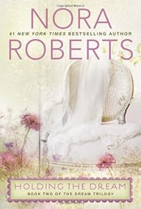 Holding the Dream: The Dream Trilogy #2 by Nora Roberts