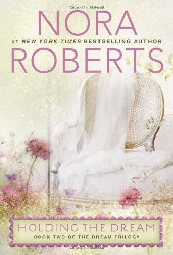 Holding the Dream: The Dream Trilogy #2 by Nora Roberts