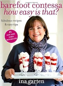 Barefoot Contessa, How Easy Is That?: Fabulous Recipes &amp; Easy Tips