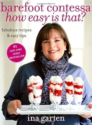 Barefoot Contessa, How Easy Is That?: Fabulous Recipes &amp; Easy Tips