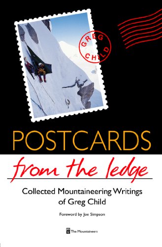 Postcards From The Ledge: Collected Mountaineering Writings of Greg Child by Greg Child