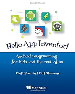 Hello App Inventor!: Android programming for kids and the rest of us by Paula Beer