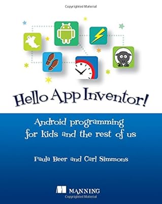 Hello App Inventor!: Android programming for kids and the rest of us