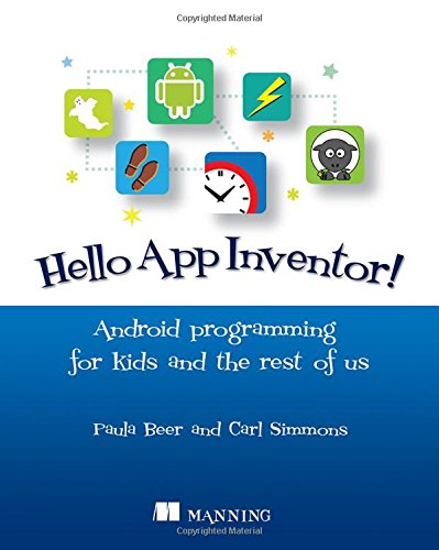Hello App Inventor!: Android programming for kids and the rest of us by Paula Beer