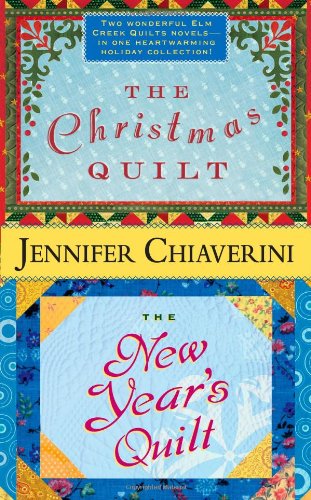 The Christmas Quilt / The New Year's Quilt (Elm Creek Quilts) by Jennifer Chiaverini