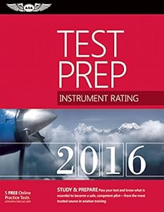 Instrument Rating Test Prep 2016 Book and Tutorial Software Bundle: Study & Prepare: Pass your test and know what is essential to become a safe, ... in aviation training (Test Prep series)