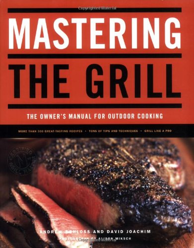 Mastering the Grill: The Owner's Manual for Outdoor Cooking by Andrew Schloss