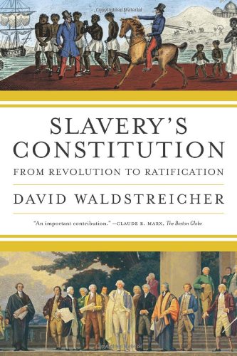 Slavery's Constitution: From Revolution to Ratification by Ray Raphael