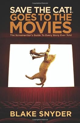 Save the Cat! Goes to the Movies: The Screenwriter's Guide to Every Story Ever Told