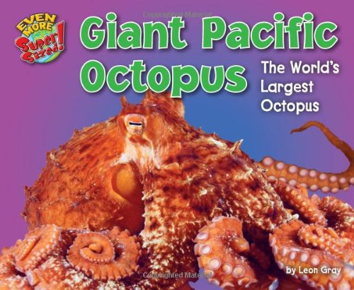 Giant Pacific Octopus: The Worlds Largest Octopus by Leon Gray