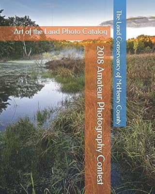The Land Conservancy of McHenry County 2018 Amateur Photography Contest: Art of the Land Photo Catalog