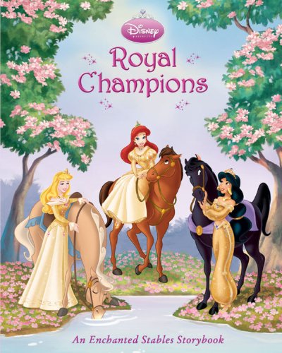 Royal Champions: An Enchanted Stables Storybook (Disney Princess (Disney Press Unnumbered)) by Disney Book Group