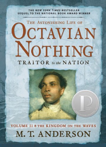 The Astonishing Life of Octavian Nothing, Traitor to the Nation, Volume II: The Kingdom on the Waves by M. T. Anderson