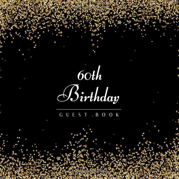 60th Birthday Guest Book: Golden Confetti Elegant Style 8.5" x 8.5" (21,6 x 21,6 cm) 120 Pages Cream Paper Glossy Cover by 60th Birthday Guest Books Gallery
