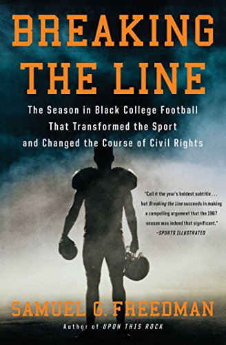 Breaking the Line: The Season in Black College Football That Transformed the Sport and Changed the Course of Civil Rights by Samuel G. Freedman