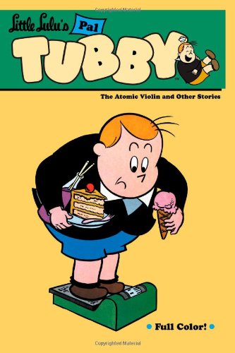 Little Lulu's Pal Tubby Volume 4: The Atomic Violin and Other Stories by John Stanley