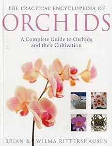 The Practical Illustrated Encyclopedia of Orchids: A Complete Guide To Orchids And Their Cultivation