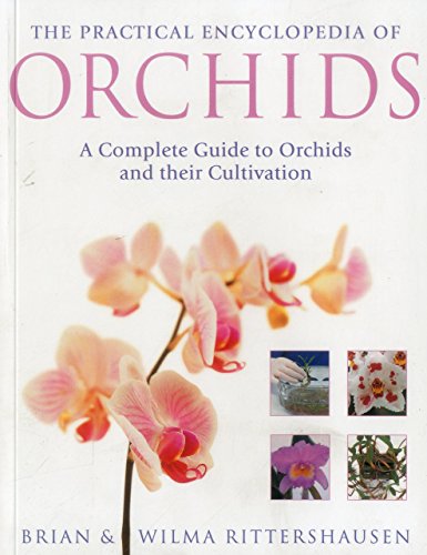 The Practical Illustrated Encyclopedia of Orchids: A Complete Guide To Orchids And Their Cultivation by Wilma Rittershausen