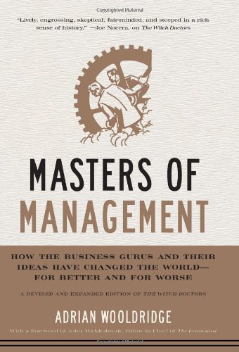 Masters of Management: How the Business Gurus and Their Ideas Have Changed the World - for Better and for Worse by Adrian Wooldridge