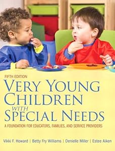 Very Young Children with Special Needs: A Foundation for Educators, Families, and Service Providers by Vikki F. Howard