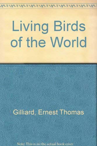 Living Birds of the World by Ernest Thomas Gilliard