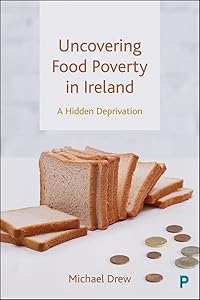 Uncovering Food Poverty in Ireland: A Hidden Deprivation by Michael Drew