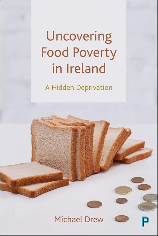 Uncovering Food Poverty in Ireland: A Hidden Deprivation by Michael Drew
