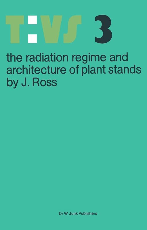 The radiation regime and architecture of plant stands (Tasks for Vegetation Science, 3) by J. Ross
