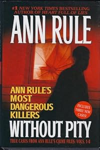 Without Pity: Ann Rule's Most Dangerous Killers