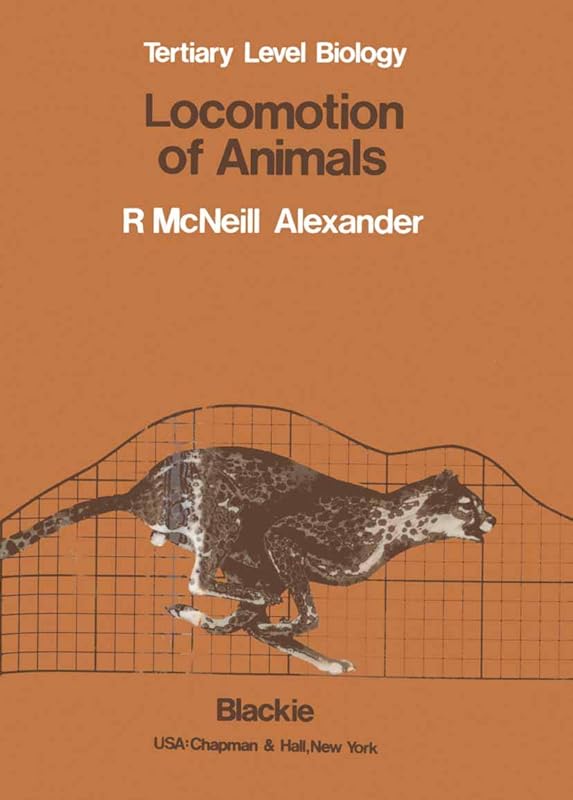 Locomotion of Animals (Tertiary Level Biology) by R. McNeill Alexander