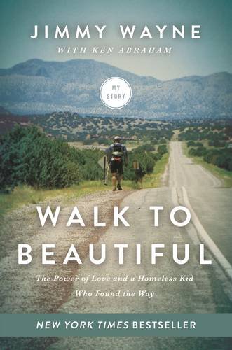 Walk to Beautiful: The Power of Love and a Homeless Kid Who Found the Way by Ken Abraham