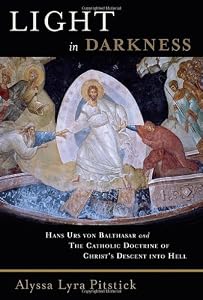 Light in Darkness: Hans Urs von Balthasar and the Catholic Doctrine of Christ's Descent into Hell