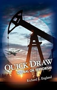 Quick Draw: Global Oil Terrorism by Richard L. England