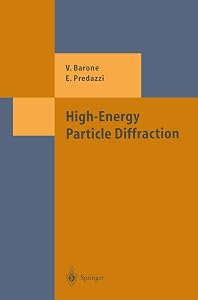 High-Energy Particle Diffraction (Theoretical and Mathematical Physics) by Vincenzo Barone