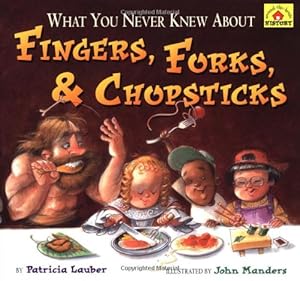 What You Never Knew About Fingers, Forks, & Chopsticks (Around-The-House History)